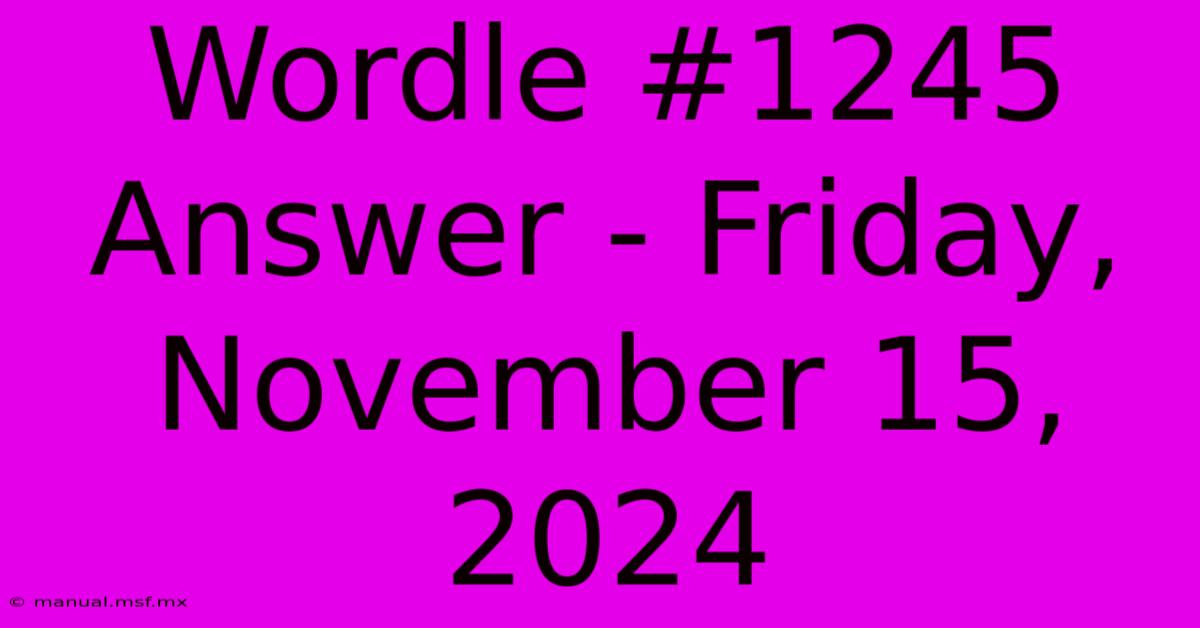 Wordle #1245 Answer - Friday, November 15, 2024