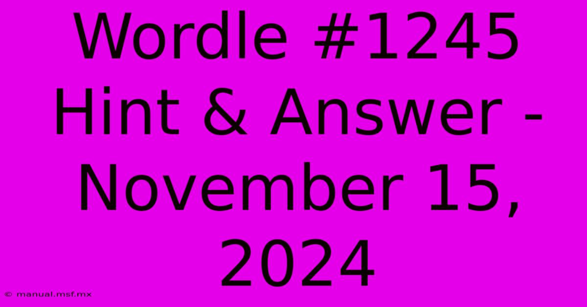 Wordle #1245 Hint & Answer - November 15, 2024