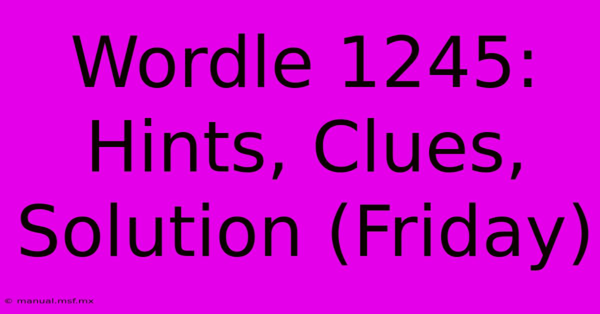 Wordle 1245: Hints, Clues, Solution (Friday)