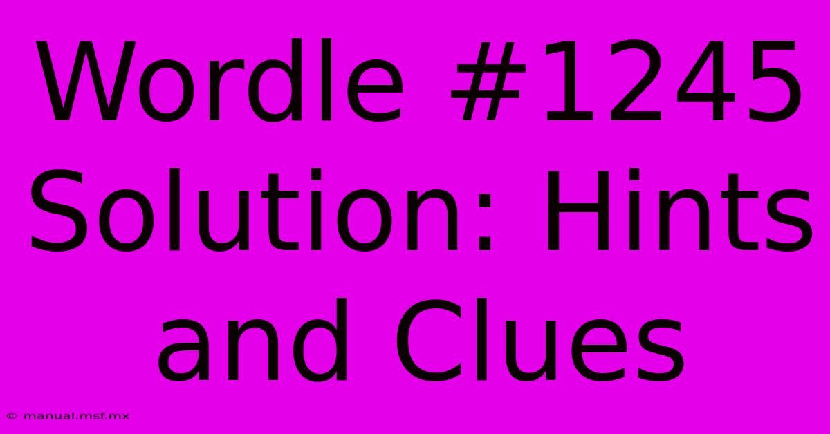 Wordle #1245 Solution: Hints And Clues 