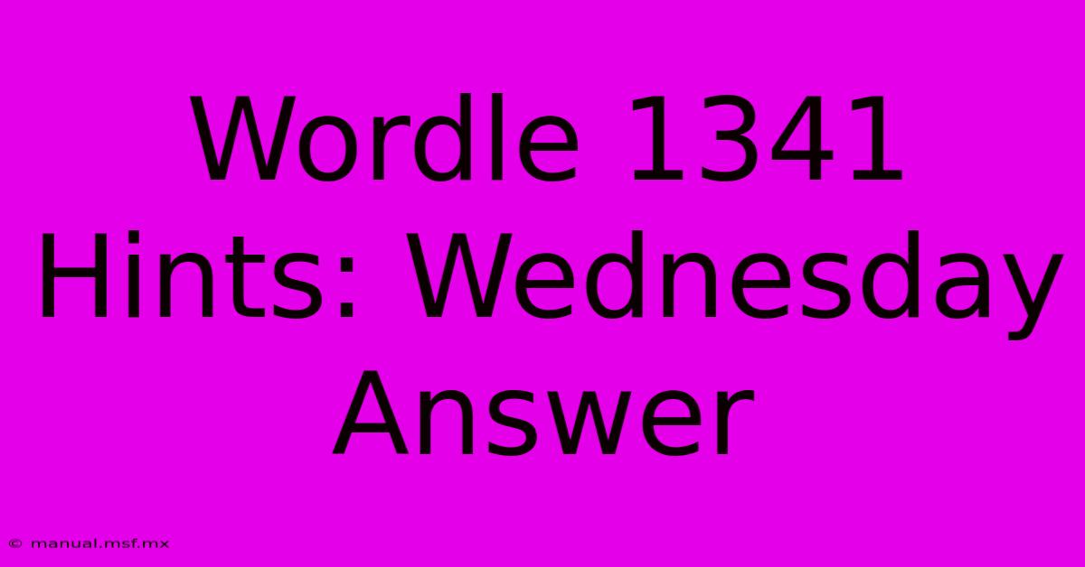 Wordle 1341 Hints: Wednesday Answer