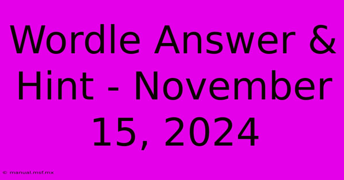 Wordle Answer & Hint - November 15, 2024 