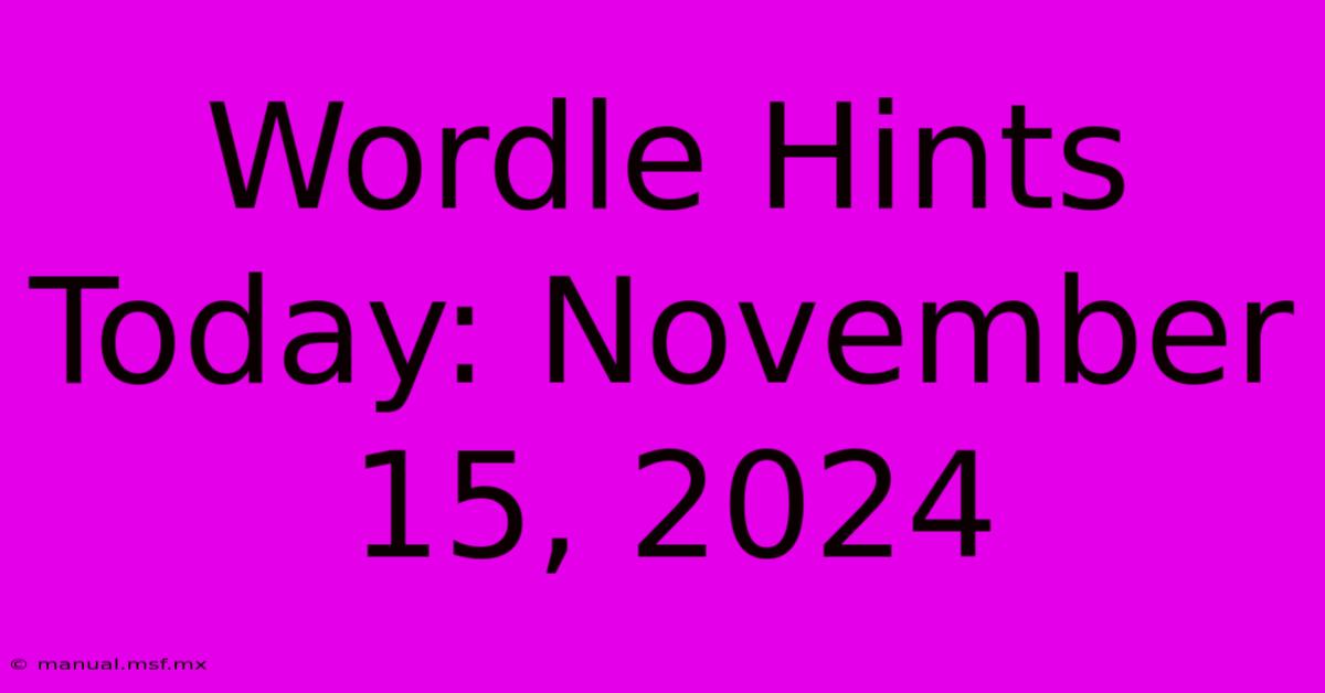 Wordle Hints Today: November 15, 2024  