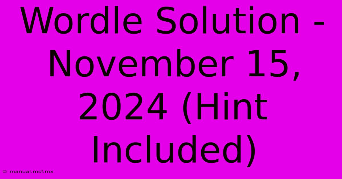 Wordle Solution - November 15, 2024 (Hint Included)