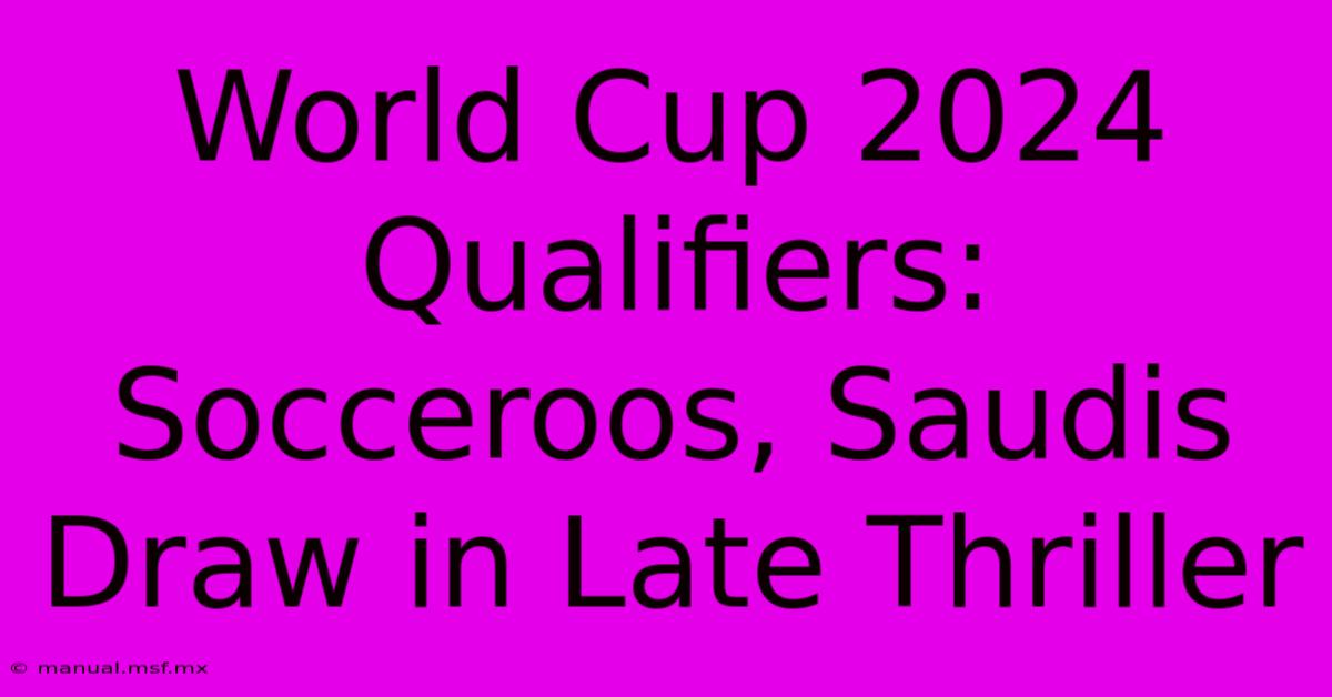 World Cup 2024 Qualifiers: Socceroos, Saudis Draw In Late Thriller