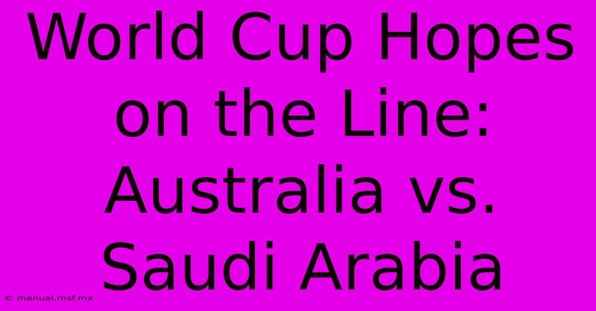 World Cup Hopes On The Line: Australia Vs. Saudi Arabia