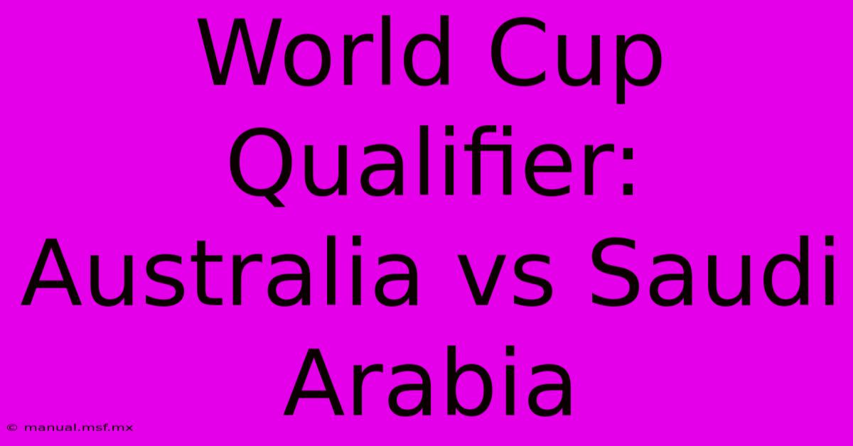 World Cup Qualifier: Australia Vs Saudi Arabia