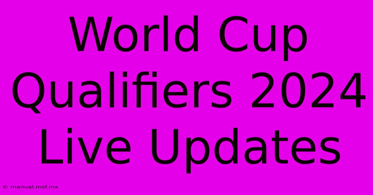 World Cup Qualifiers 2024 Live Updates