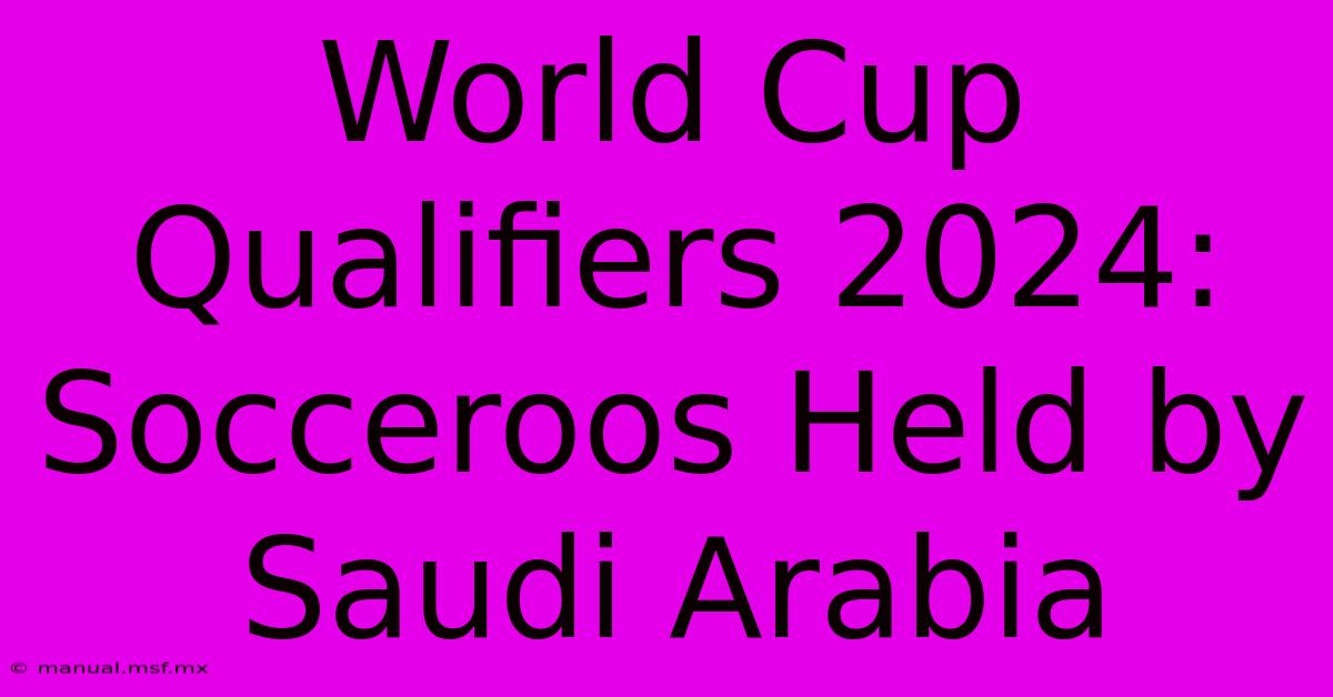 World Cup Qualifiers 2024: Socceroos Held By Saudi Arabia