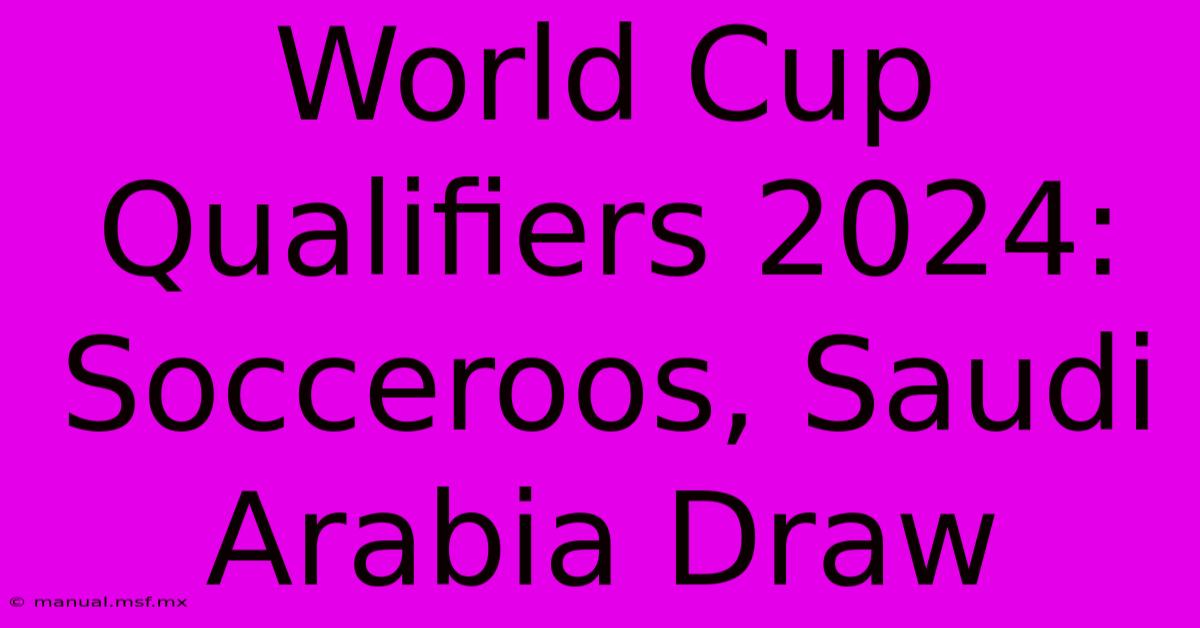 World Cup Qualifiers 2024: Socceroos, Saudi Arabia Draw