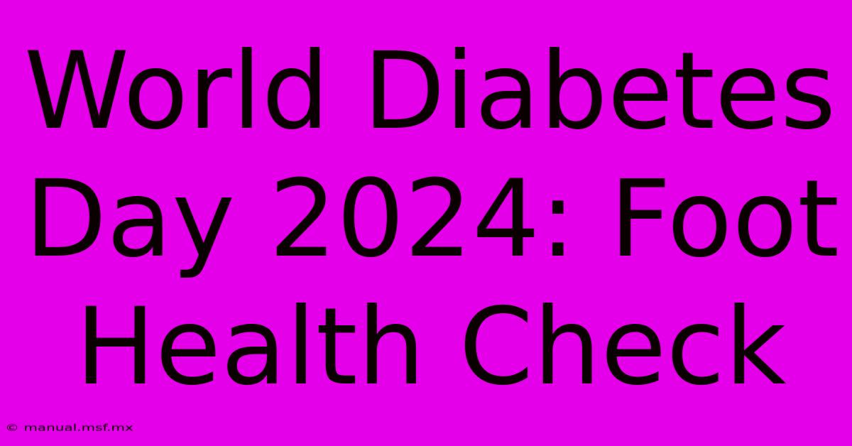 World Diabetes Day 2024: Foot Health Check 