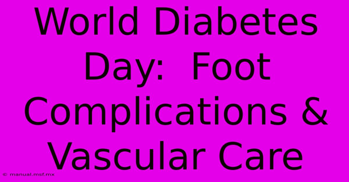 World Diabetes Day:  Foot Complications & Vascular Care