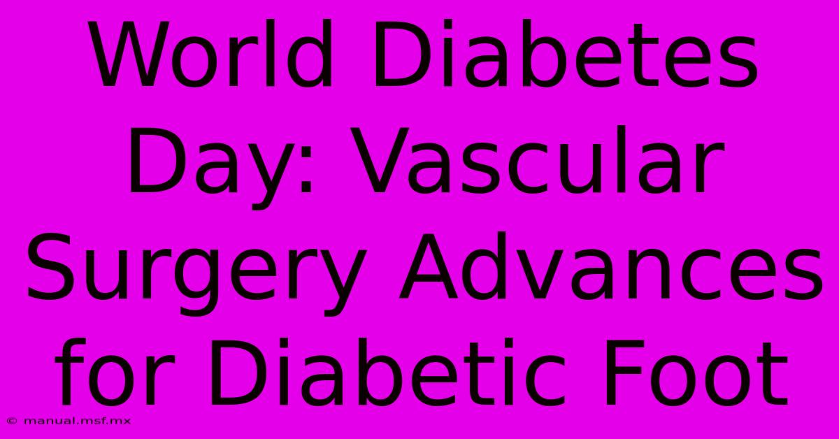 World Diabetes Day: Vascular Surgery Advances For Diabetic Foot