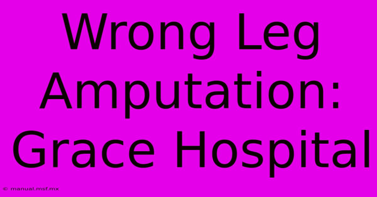 Wrong Leg Amputation: Grace Hospital