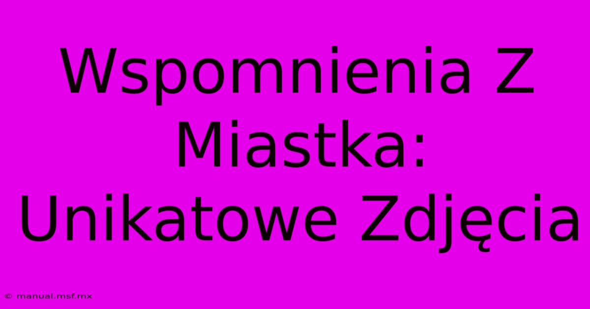 Wspomnienia Z Miastka: Unikatowe Zdjęcia