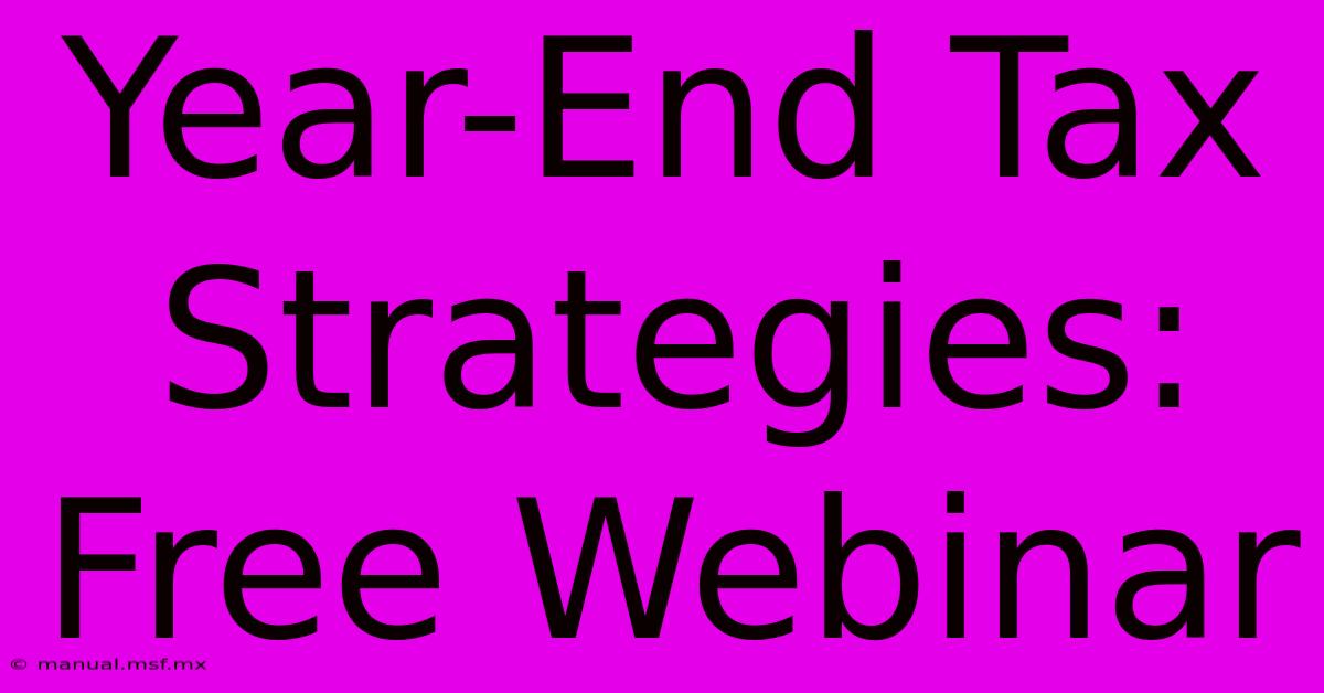 Year-End Tax Strategies: Free Webinar