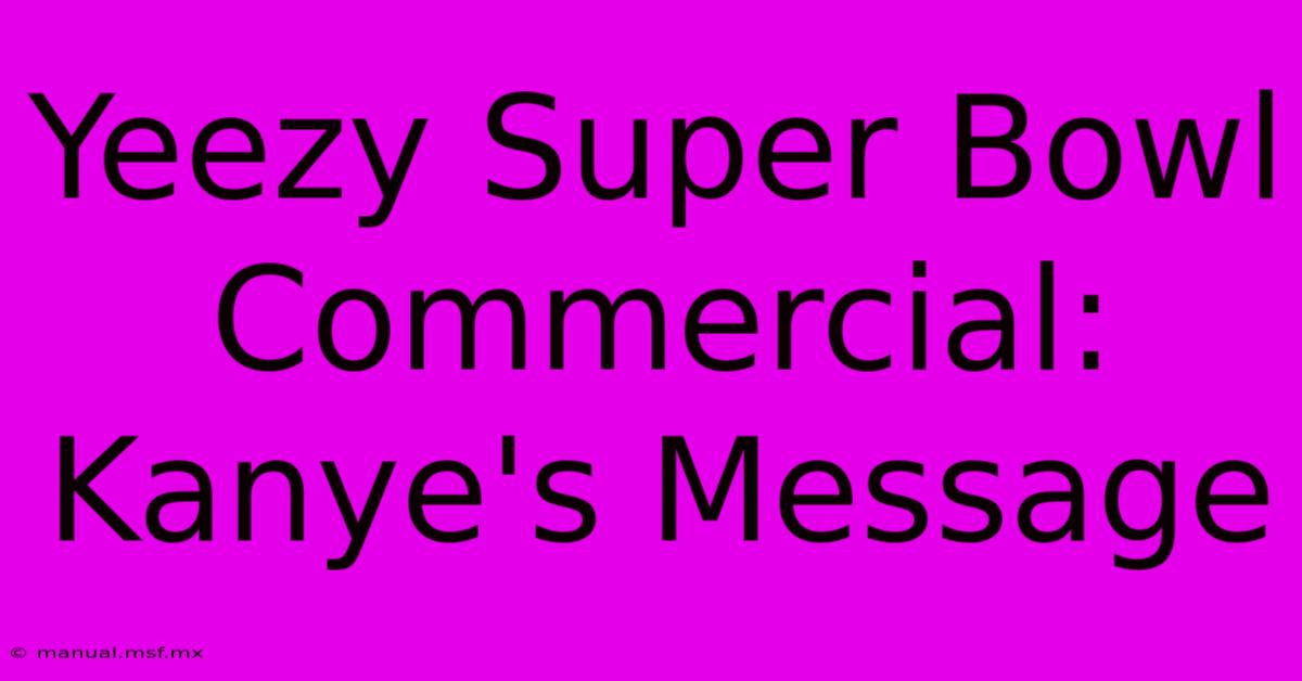 Yeezy Super Bowl Commercial: Kanye's Message