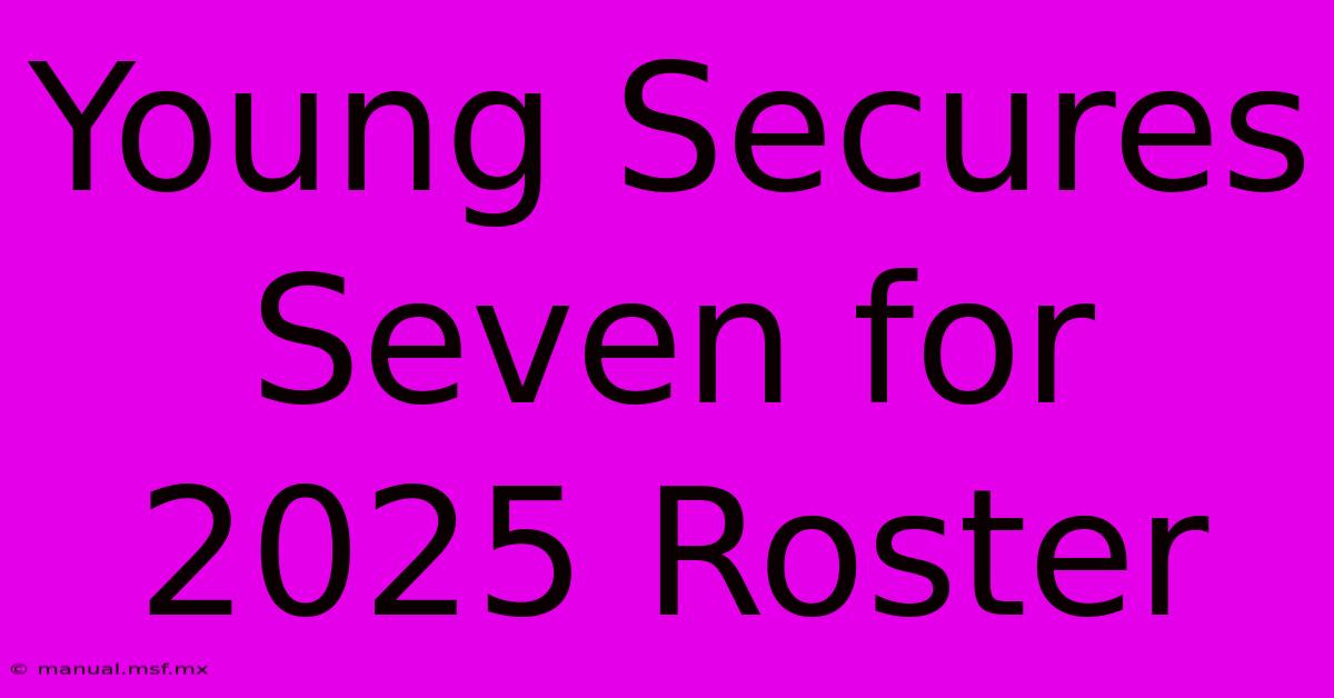 Young Secures Seven For 2025 Roster