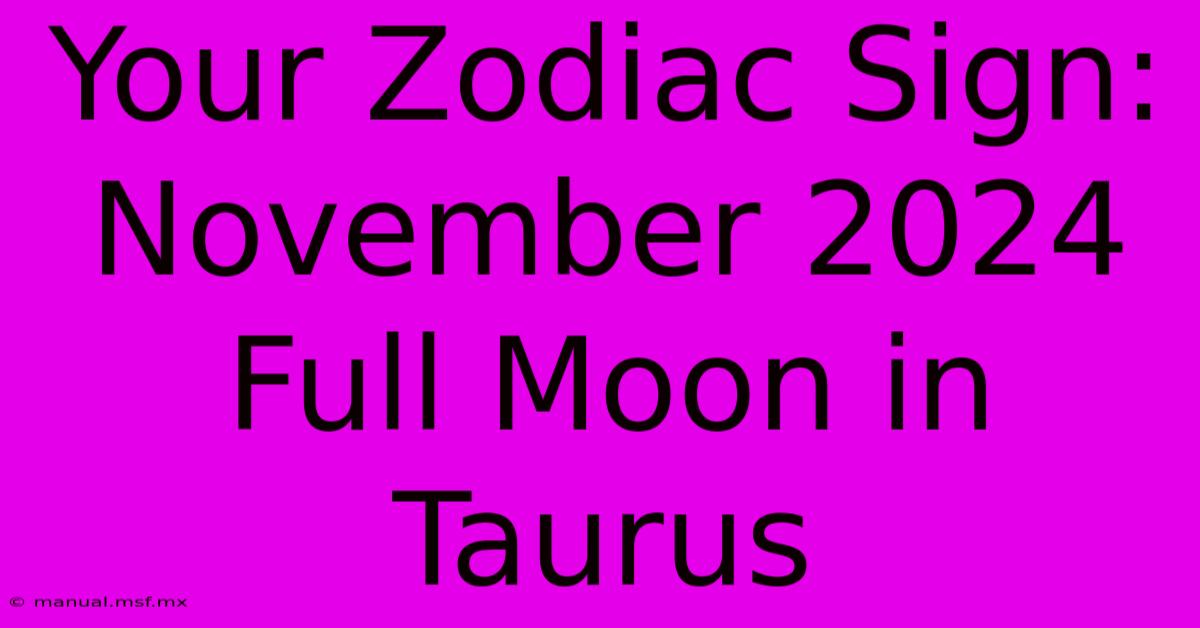 Your Zodiac Sign: November 2024 Full Moon In Taurus