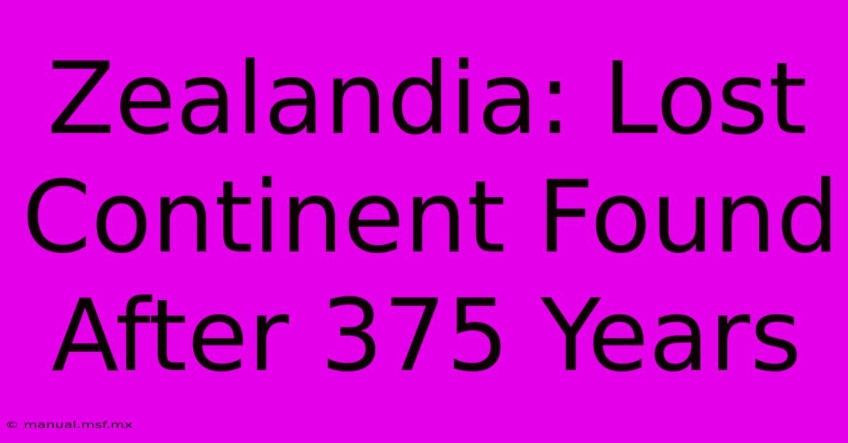 Zealandia: Lost Continent Found After 375 Years