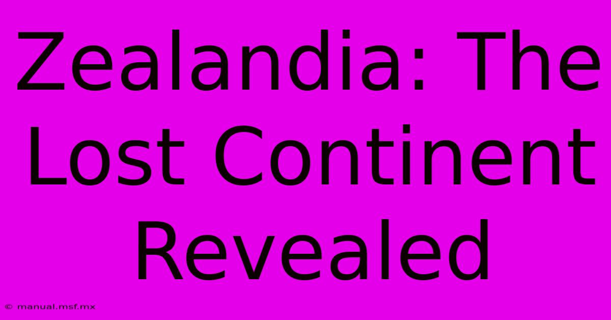 Zealandia: The Lost Continent Revealed