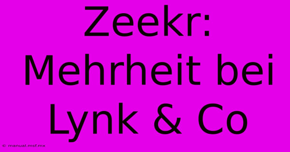 Zeekr: Mehrheit Bei Lynk & Co