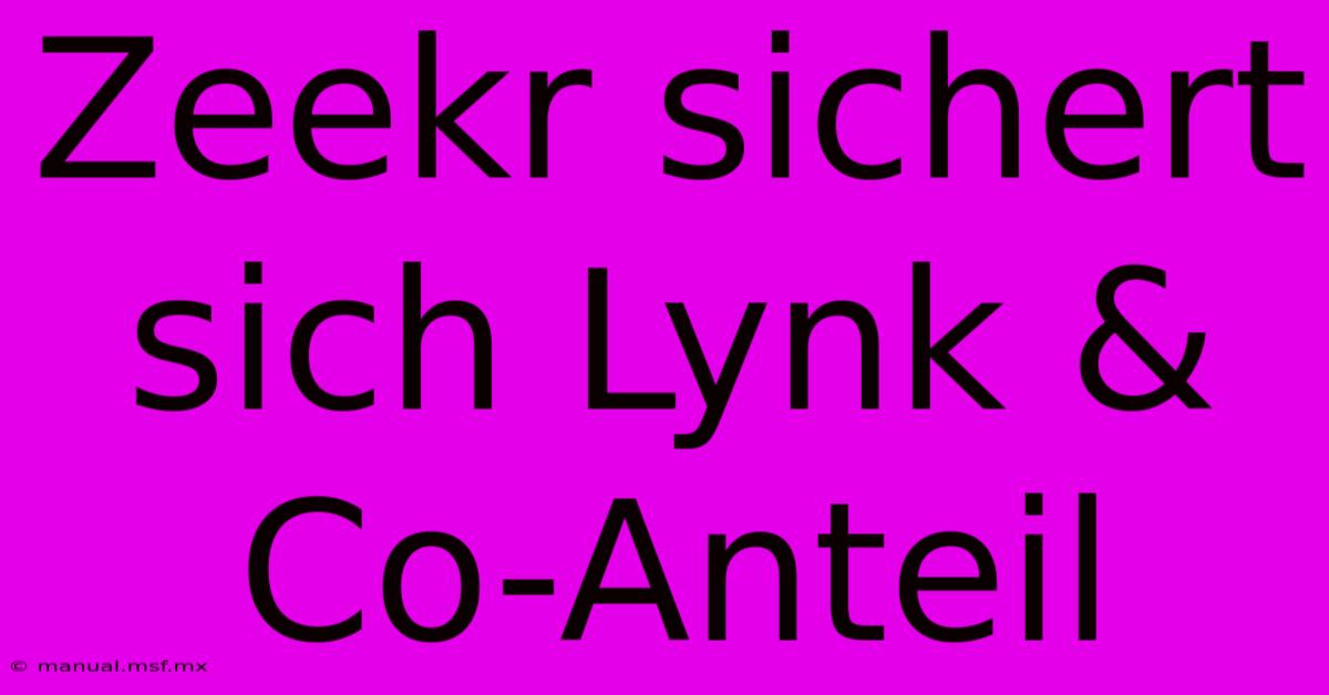 Zeekr Sichert Sich Lynk & Co-Anteil