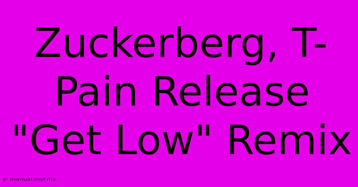 Zuckerberg, T-Pain Release 