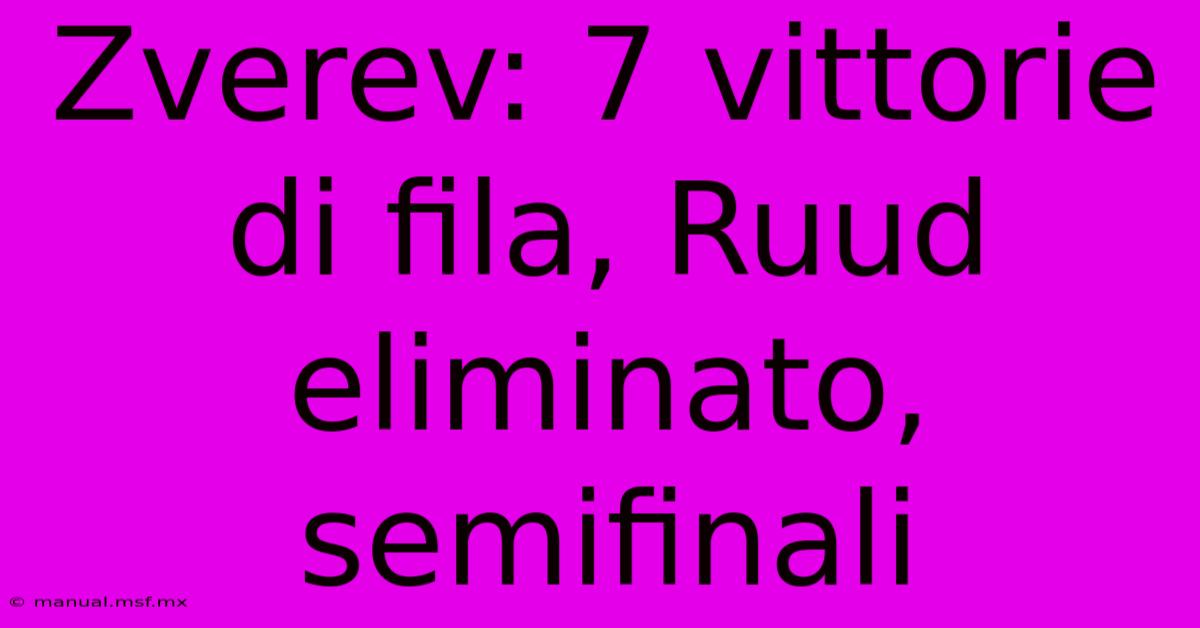 Zverev: 7 Vittorie Di Fila, Ruud Eliminato, Semifinali