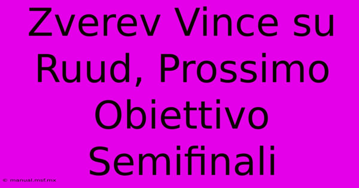 Zverev Vince Su Ruud, Prossimo Obiettivo Semifinali