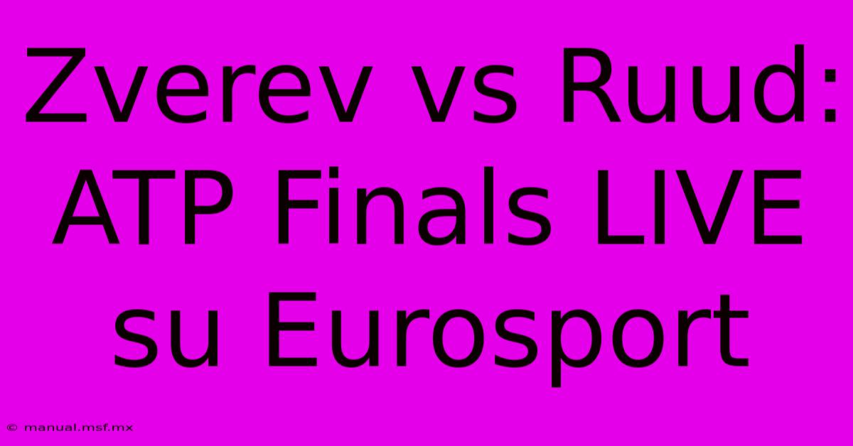 Zverev Vs Ruud: ATP Finals LIVE Su Eurosport