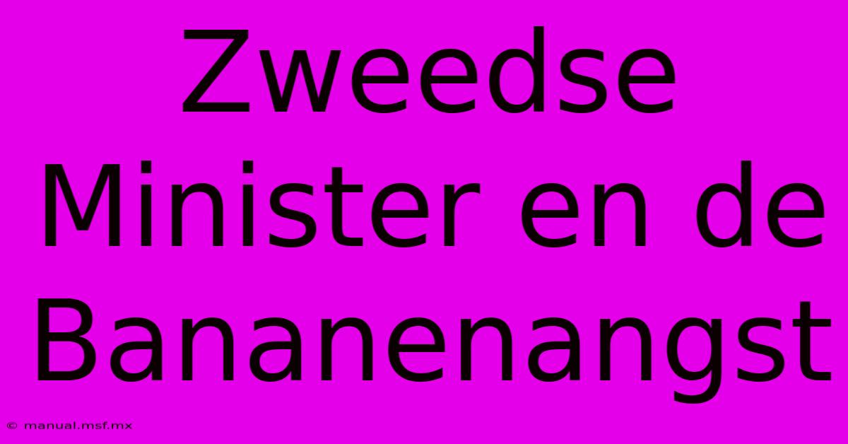 Zweedse Minister En De Bananenangst