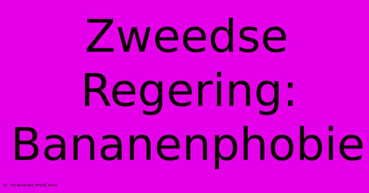 Zweedse Regering: Bananenphobie